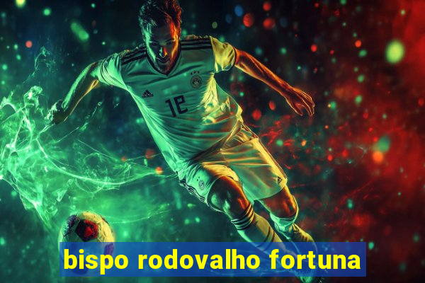 bispo rodovalho fortuna